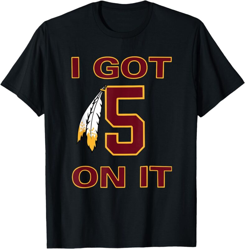 I got 5 on it T-Shirt