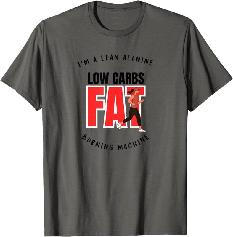 I’m A Lean Alanine Low Carbs Fat Burning Machine T-Shirt