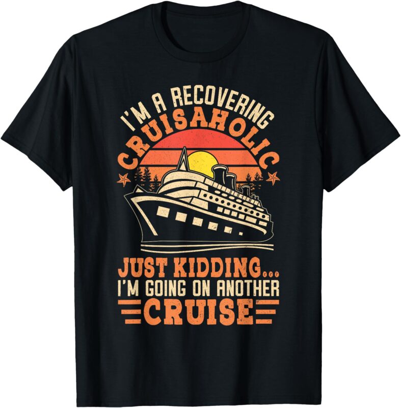 I’m a Recovering Cruisaholic Funny Cruise T-Shirt