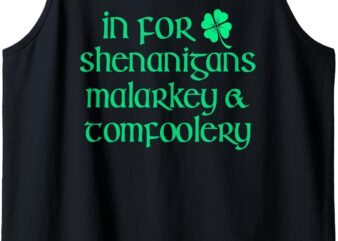 In For Shenanigans Malarkey Tomfoolery Funny St Patricks Day Tank Top