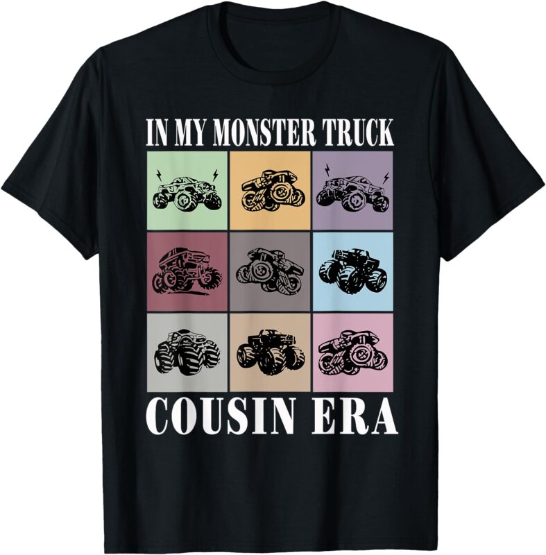In My Monster Trucks Cousin Era T-Shirt