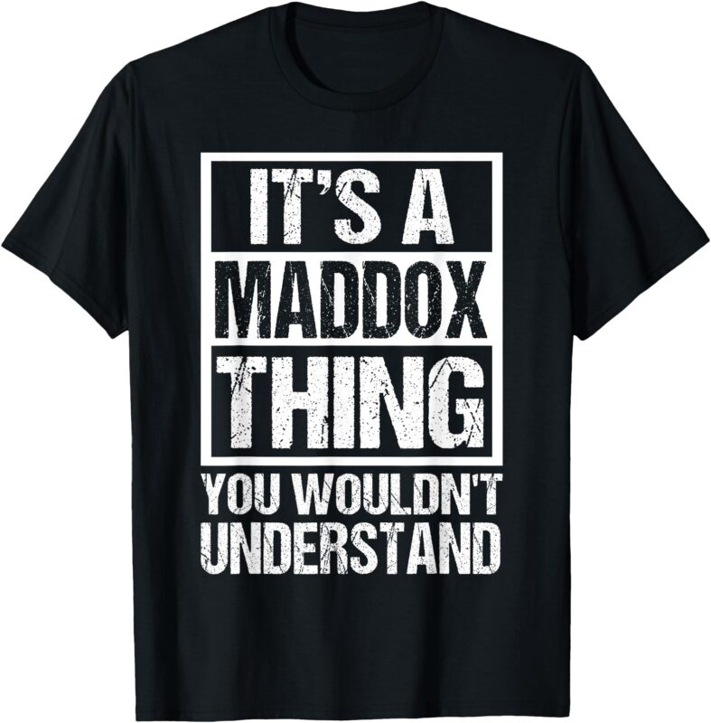 It’s A Maddox Thing You Wouldn’t Understand Maddox Men Women T-Shirt
