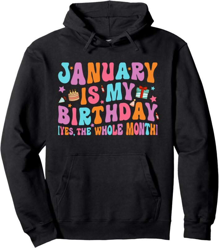 January Is My Birthday Yes The Whole Month Groovy Bday Pullover Hoodie