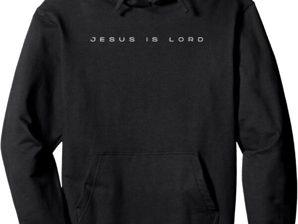 Jesus is lord believe in him romans 10_9 christian pullover hoodie vector clipart