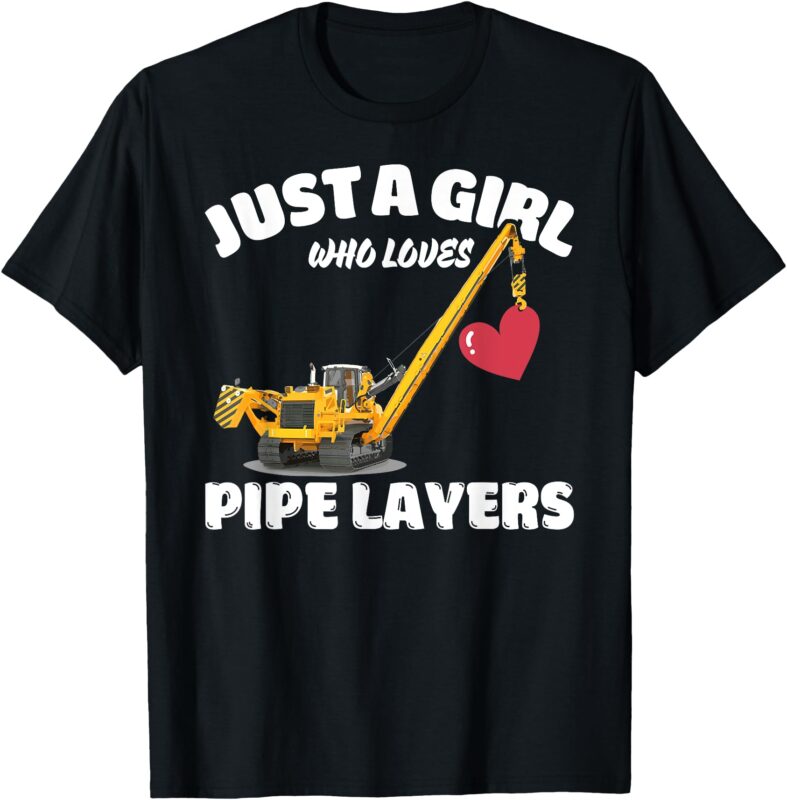 Just A Girl Who Loves Pipe Layers, Pipe Layer Lover T-Shirt