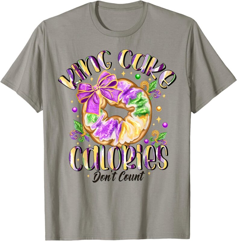 King Cake Calories Don’t Count Happy Mardi Gras T-Shirt