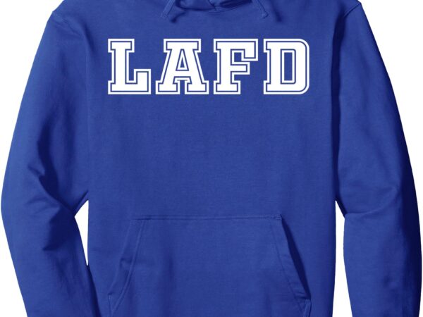 Lafd la strong pullover hoodie t shirt vector graphic