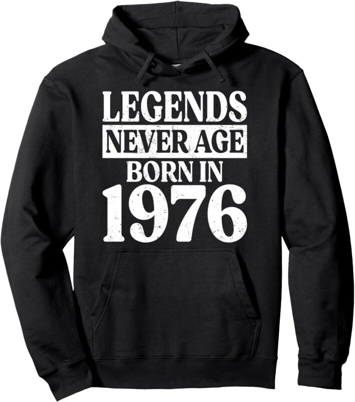 Legends Never Age Born In 1976 Birthday Pullover Hoodie
