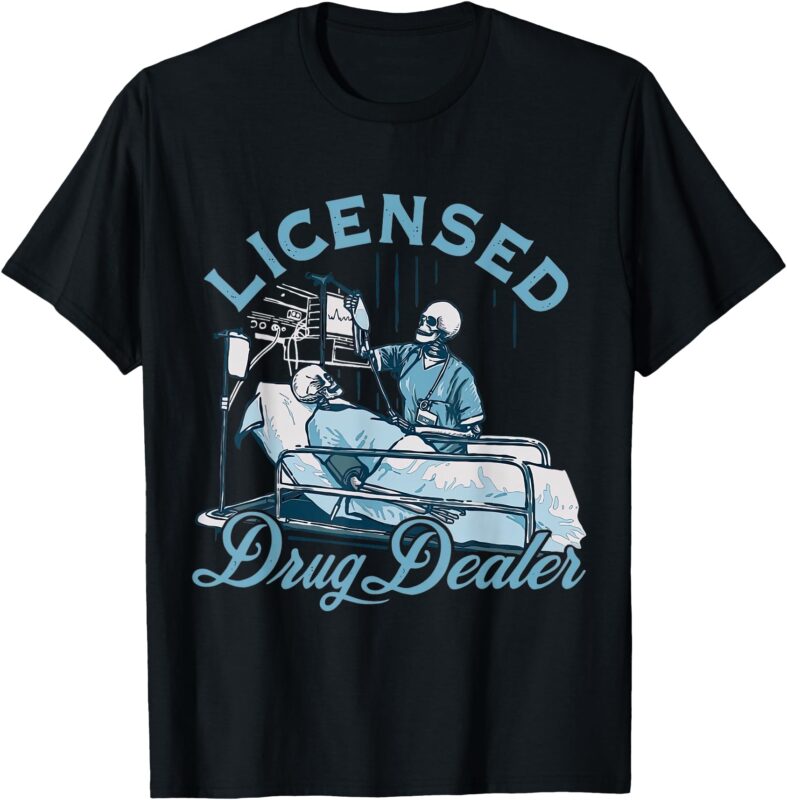 Licensed Drug Dealer Funny Nurse Doctor Humor Tee T-Shirt