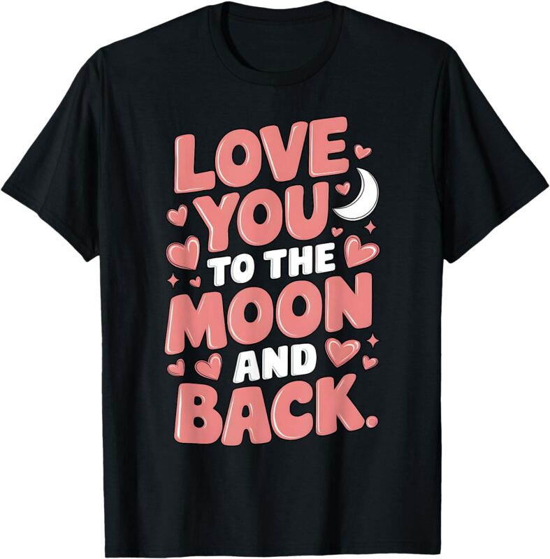 Love You to the Moon and Back Romantic Valentine’s Day T-Shirt