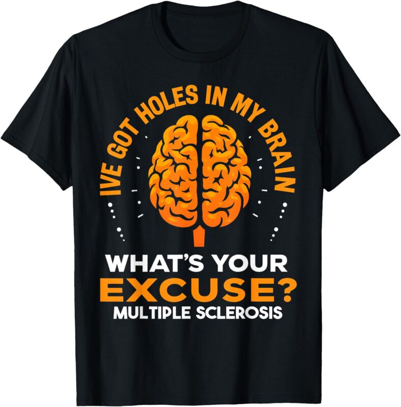 MS I’ve Got Holes In My Brain Multiple Sclerosis Awareness T-Shirt