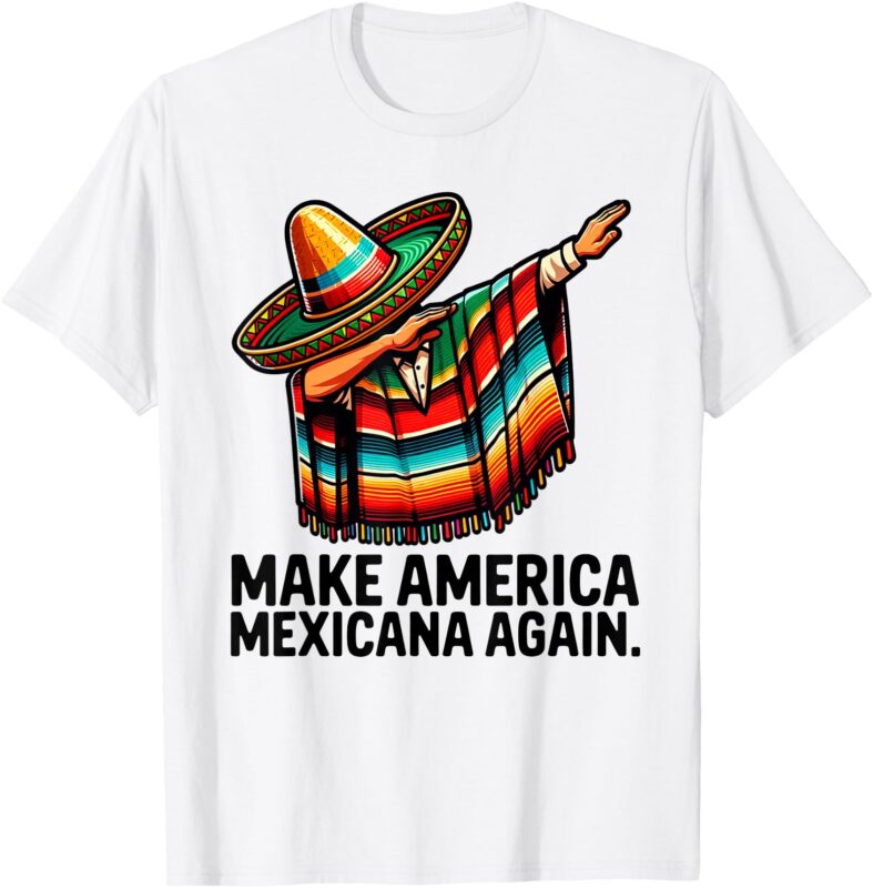 Make America Mexicana Again Mexican Humor T-Shirt
