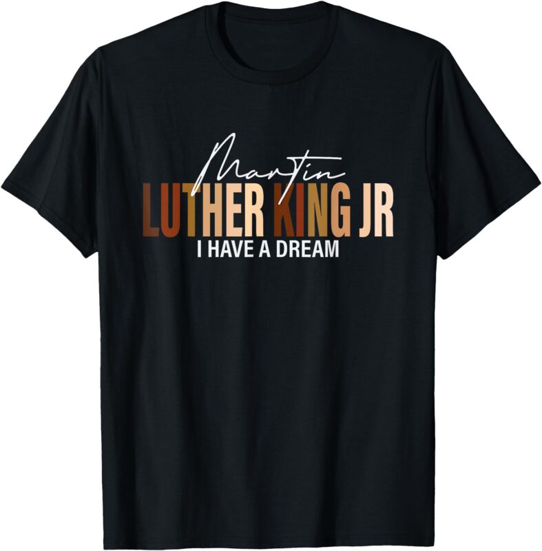 Martin Luther King Jr I Have A Dream T-Shirt