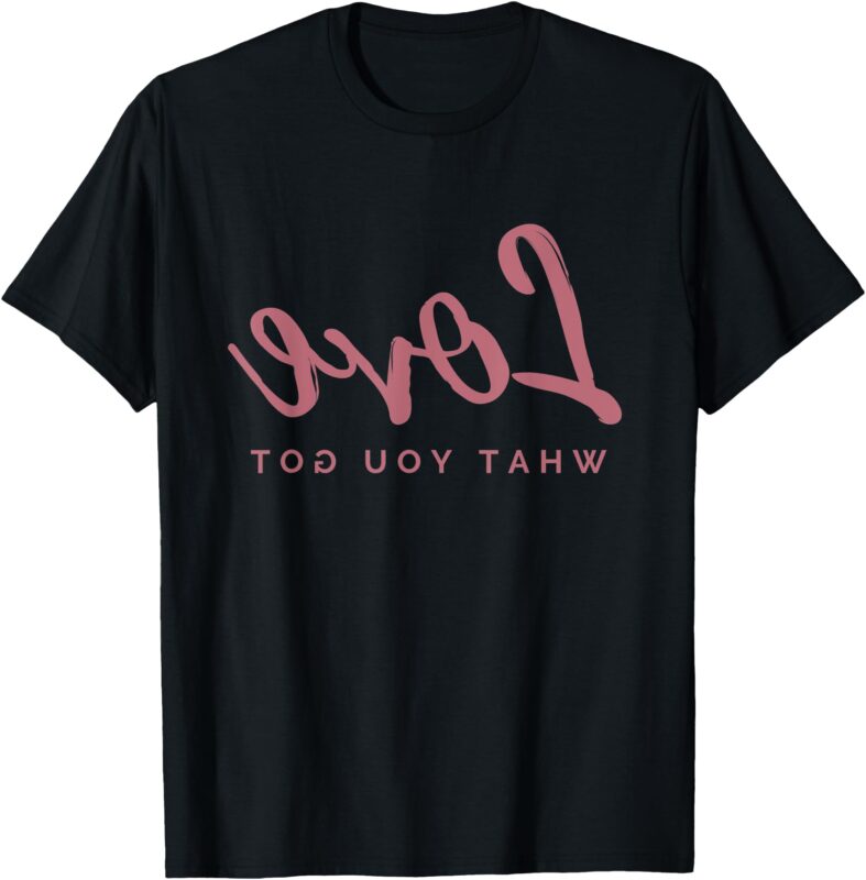Mirror Image Love What You Got Positive Affirmation T-Shirt