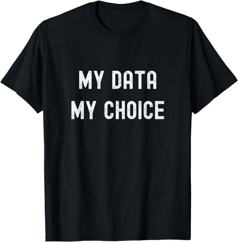 My Data My Choice T-Shirt
