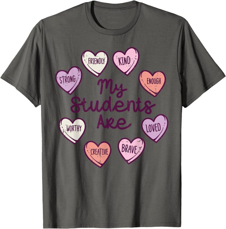 My Students Enough Friendly Valentines Teacher Women Men T-Shirt