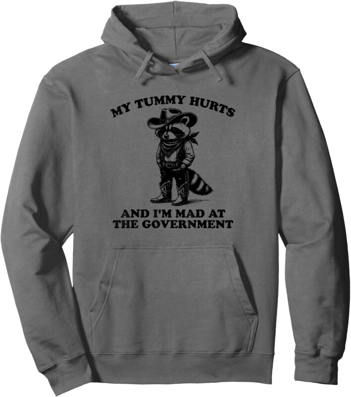 My Tummy Hurts And I’m Mad At The Government Cowboy Raccoon Pullover Hoodie
