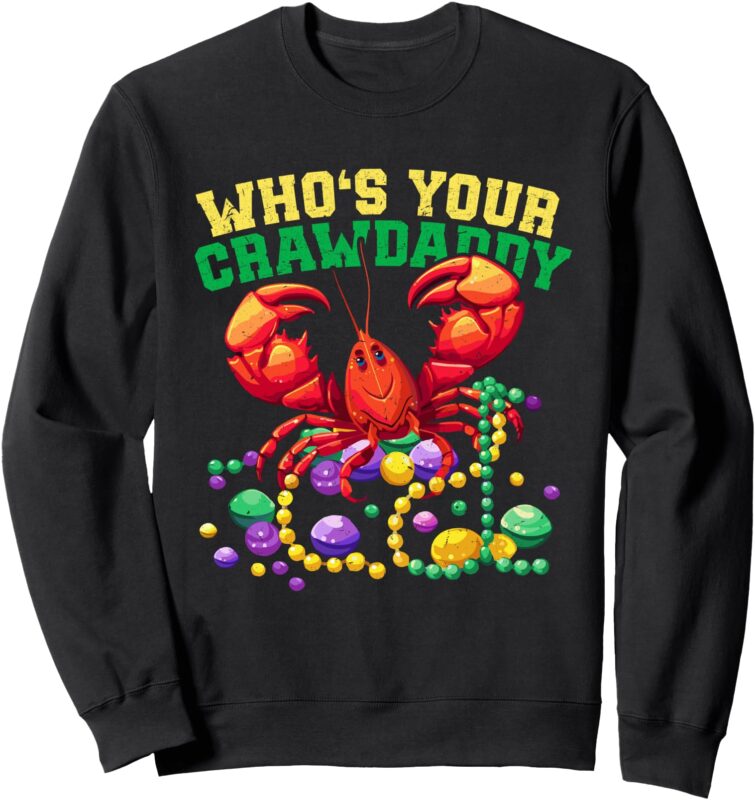 New Orleans Crawfish Whos Your Crawdaddy Funny Mardi Gras Sweatshirt