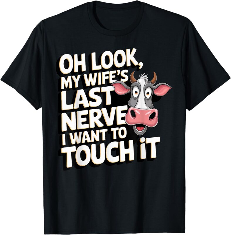 Oh Look My Wife’s Last Nerve I Want To Touch It T-Shirt