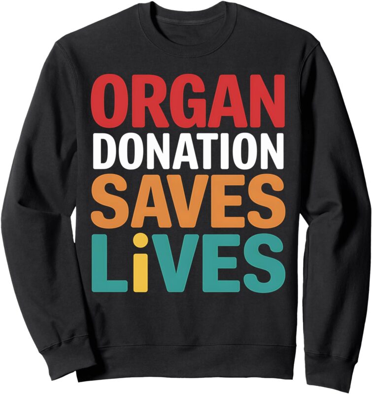 Organ Donation Saves Lives Donor Awareness Transplant Sweatshirt