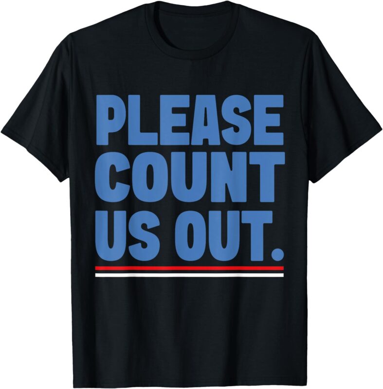 Please Count Us Out Funny Phoenix City Arizona T-Shirt