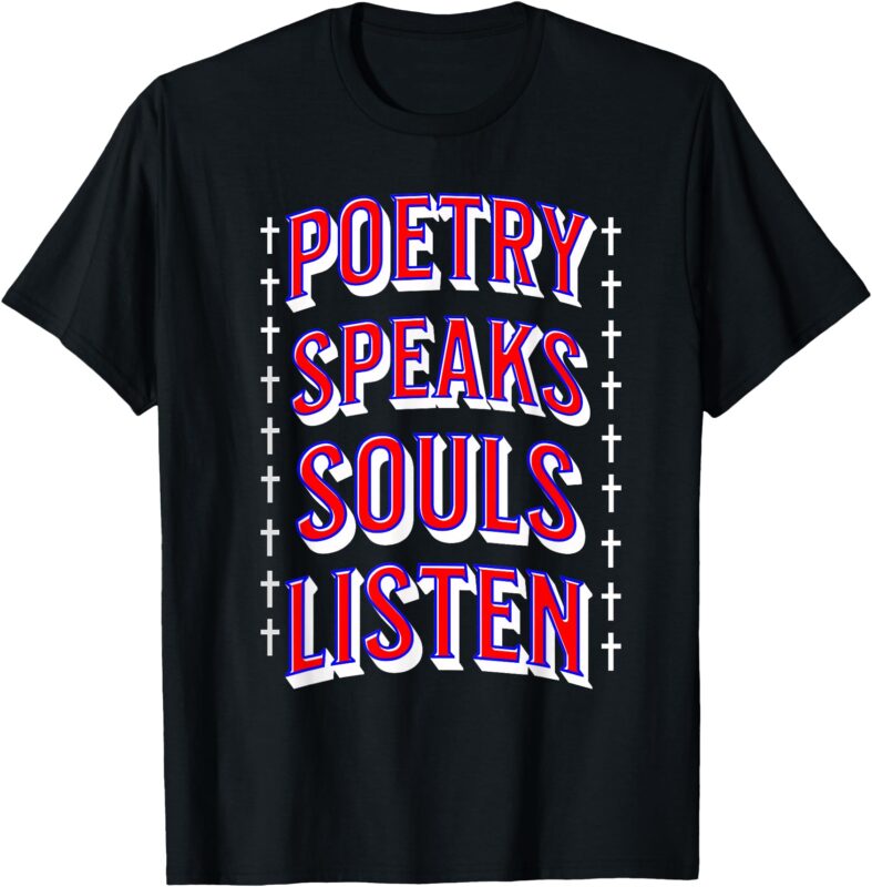 Poetry Speaks Souls Listen Literary Quote Design T-Shirt