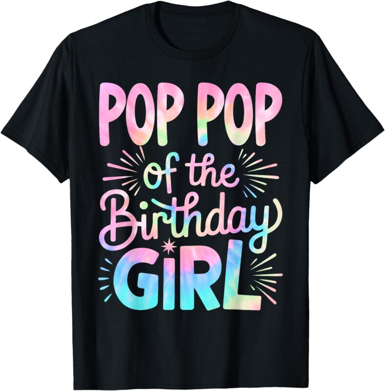 Pop Pop of The Birthday Girl Tie Dye Grandpa Bday Girl Party T-Shirt