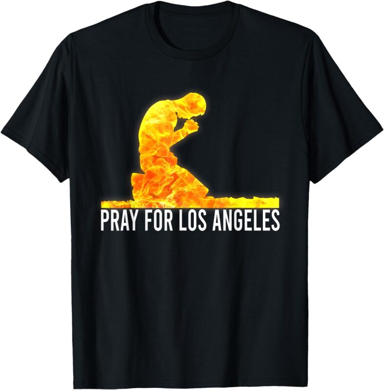 Pray For LA California Strong Men Women T-Shirt