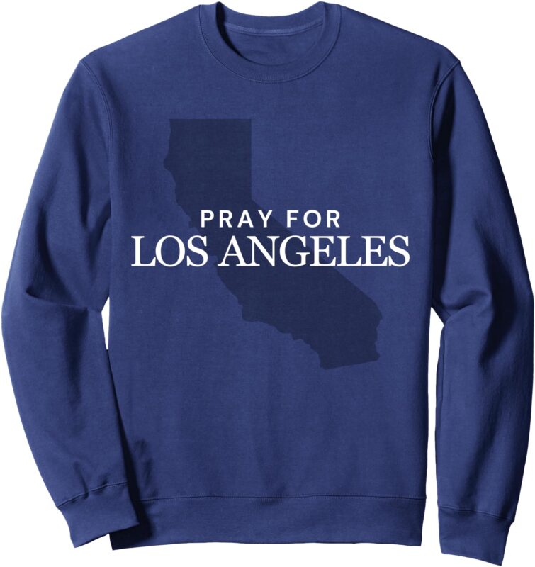 Pray for Los Angeles – Pray for Malibu Pacific Palisades Sweatshirt