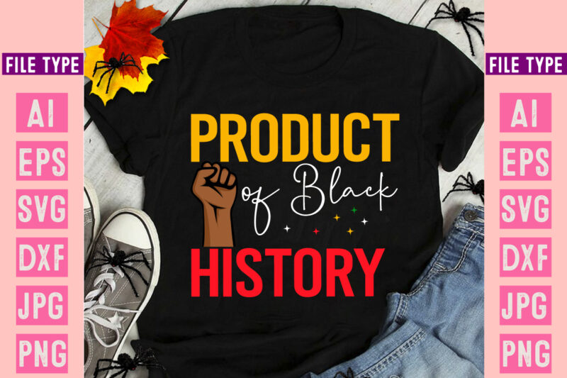 Product of Black History Black History Month SVG, Black History Month SVG Bundle, Black History Shirt Design, Black History is American Hist