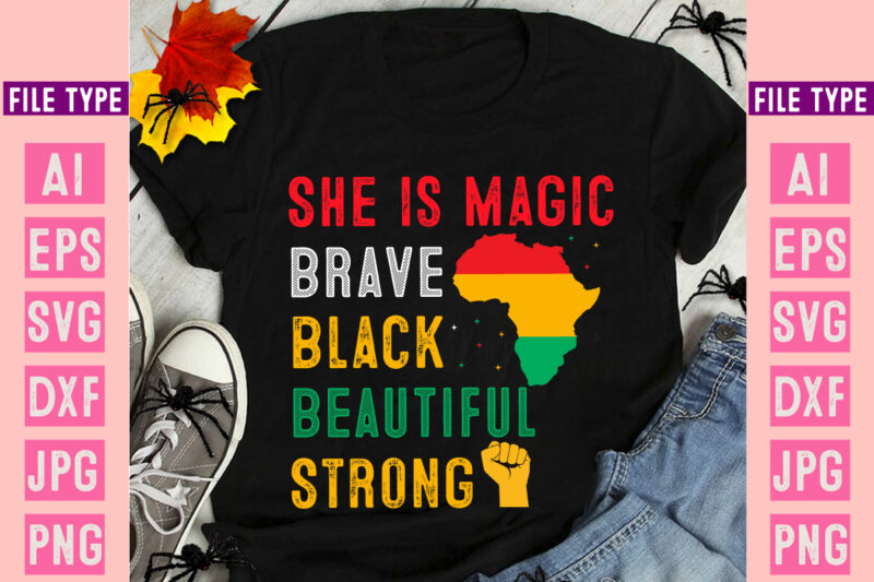 She is Magic Brave Black Beautiful Strong ,Black History Month SVG, Black History Month SVG Bundle, Black History Shirt Design, Black Histor