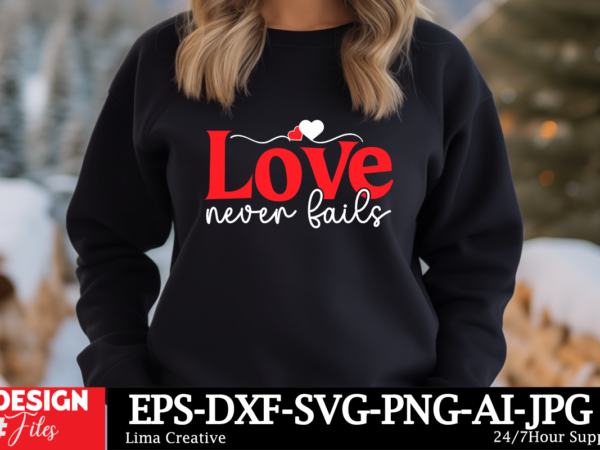 Love never fails t-shirt design, valentine’s day svg bundle, valentine day svg, valentine design for shirts, valentine svg, valentine cut fi Love never fails t-shirt design, valentine’s day svg bundle, valentine day svg, valentine design for shirts, valentine svg, valentine cut fi