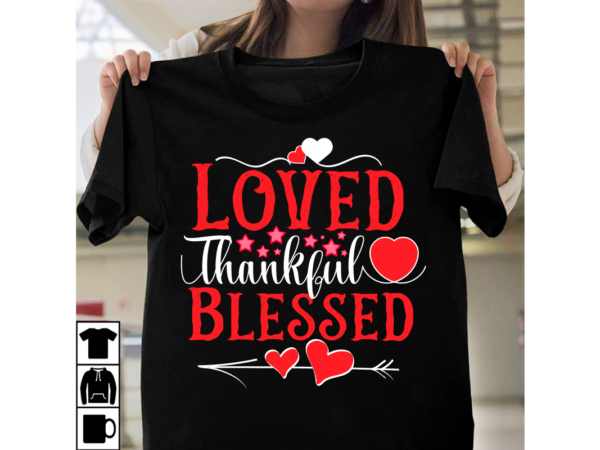 Loved thankful blessed t-shirt desgn, be my valentine svg, valentine svg, valentine’s day svg, valentine shirt svg, layered be my valentine Loved thankful blessed t-shirt desgn, be my valentine svg, valentine svg, valentine’s day svg, valentine shirt svg, layered be my valentine