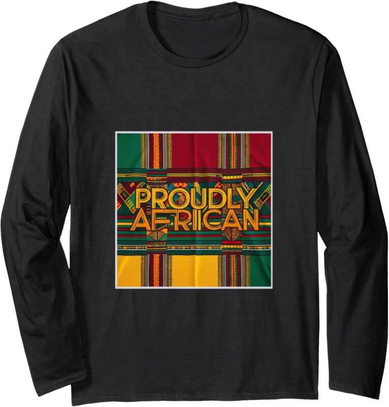 _Proudly African_ Long Sleeve T-Shirt