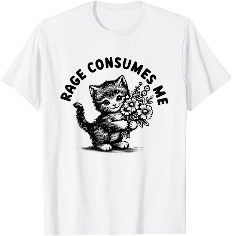 Rage Consumes Me Cute Cat Kitten Flower T-Shirt