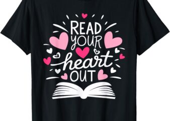 Read Your Heart Out Cute for Teacher Women Love Reading Book T-Shirt
