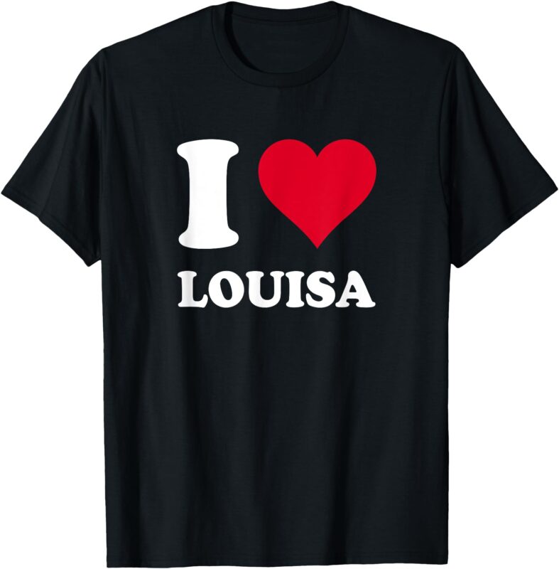 Red Heart I Love Louisa T-Shirt