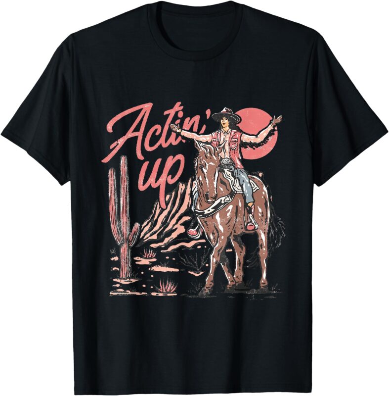 Retro Actin’ Up Western Country Cowgirl T-Shirt