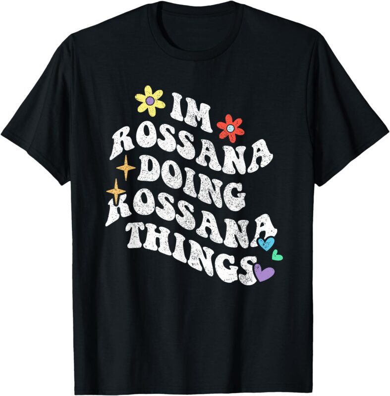 Retro Groovy Im Rossana Doing Rossana Things Funny Mother’s T-Shirt