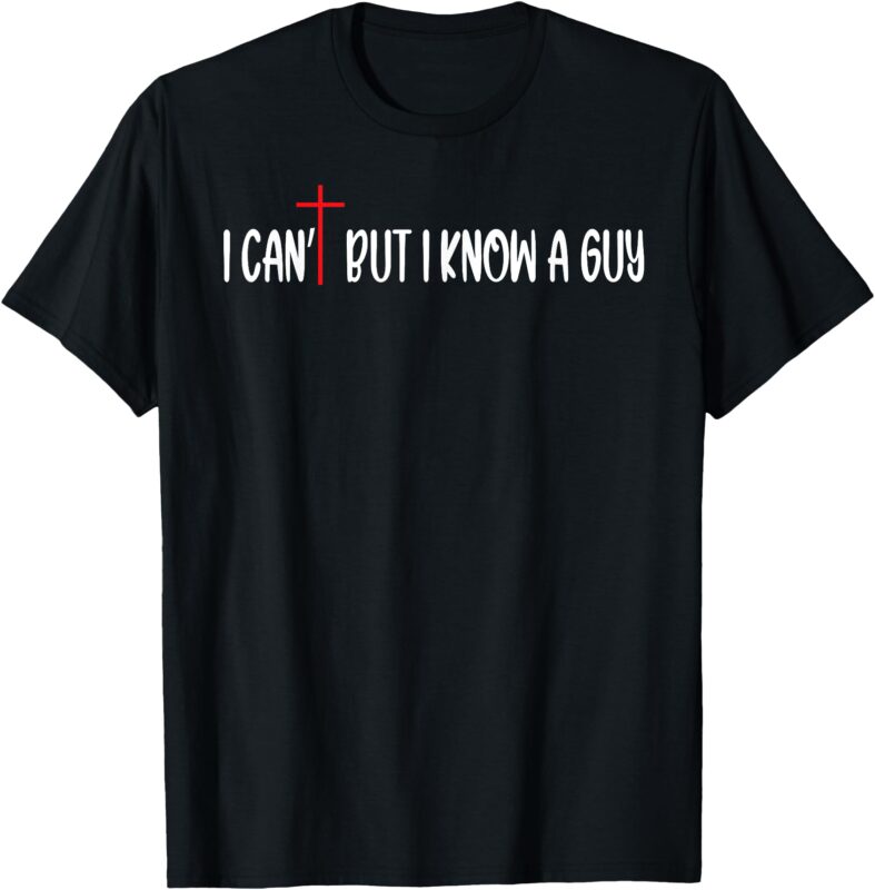 Retro I Can’t But I Know A Guy Funny Christian Women Men Kid T-Shirt