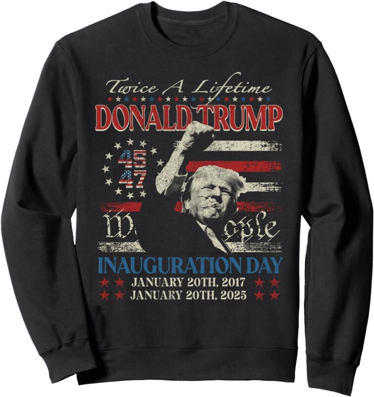 Retro Trump Inauguration Day Twice A Lifttime 2017 2025 Sweatshirt
