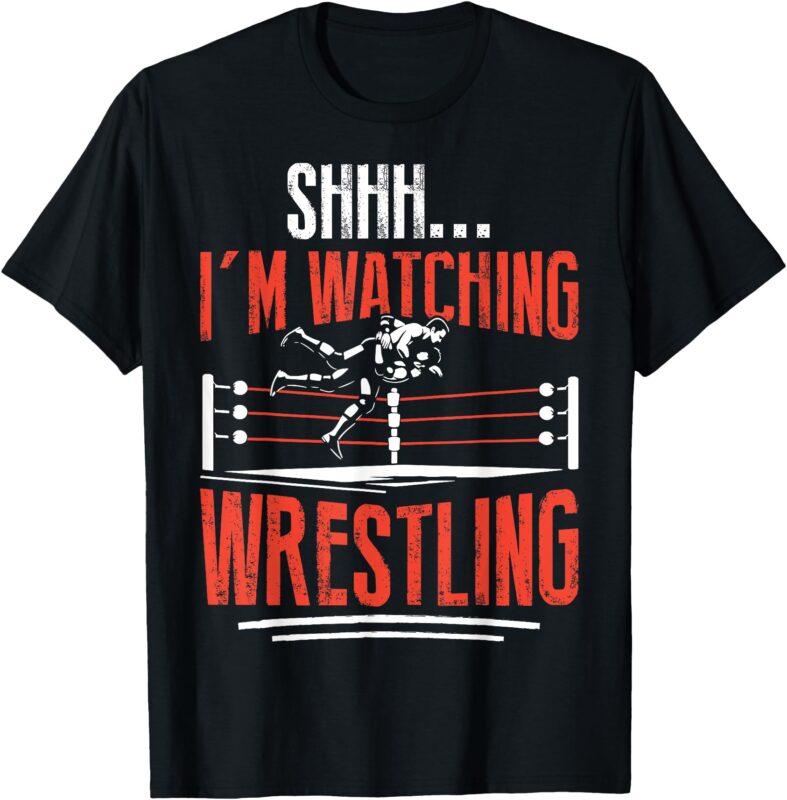 Shhh I’m Watching Wrestling Funny Wrestler Men Women Kids T-Shirt
