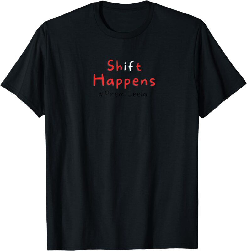 Shift Happens T-Shirt
