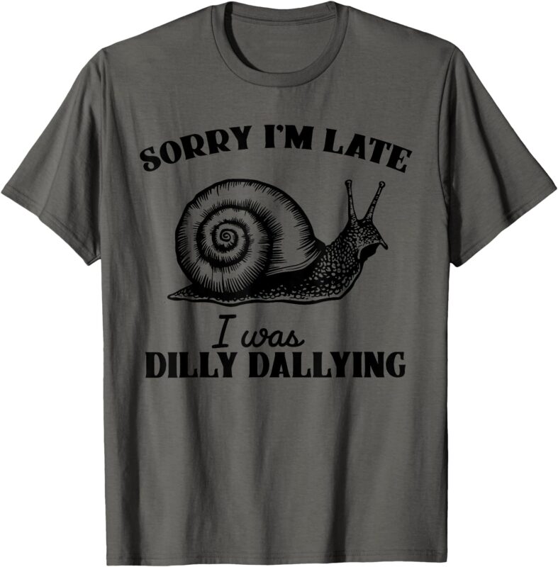 Sorry I’m Late I Was Dilly Dallying – Funny Snail Vintage T-Shirt