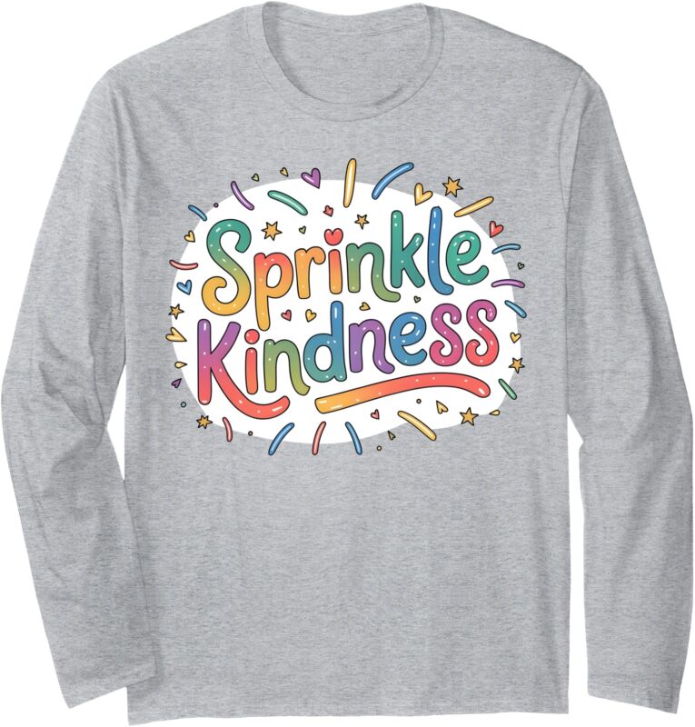 Sprinkle Kindness Positive Quotes Choose Kindness women Girl Long Sleeve T-Shirt