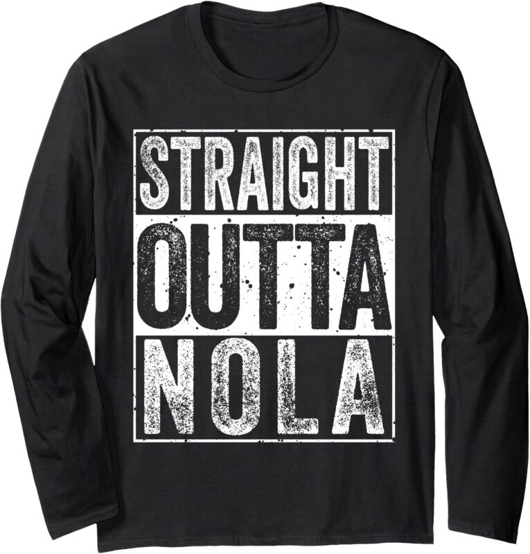 Straight Outta Nola Tee Funny New Orleans and Louisiana Long Sleeve T-Shirt