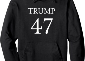 TRUMP 47 Pullover Hoodie t shirt designs for sale