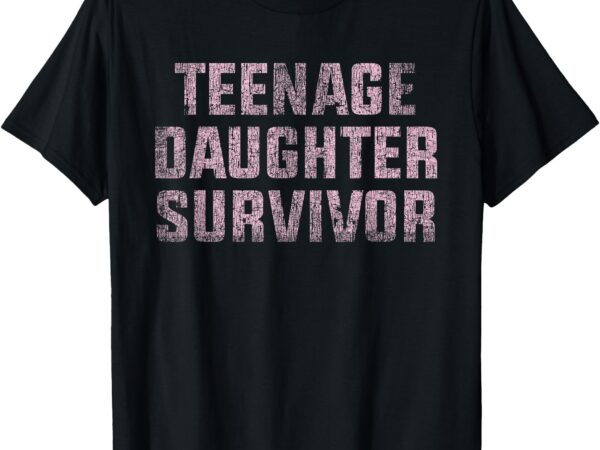 Teenage daughter survivor mom dad joke t-shirt Teenage daughter survivor mom dad joke t-shirt