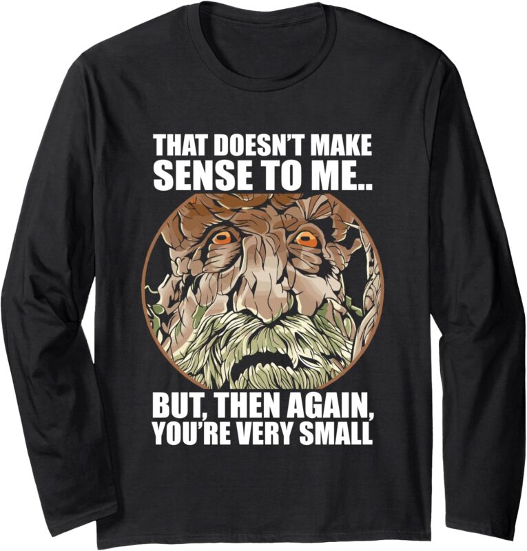 That Doesnt Make Sense To Me But Then Again You’r Very Small Long Sleeve T-Shirt