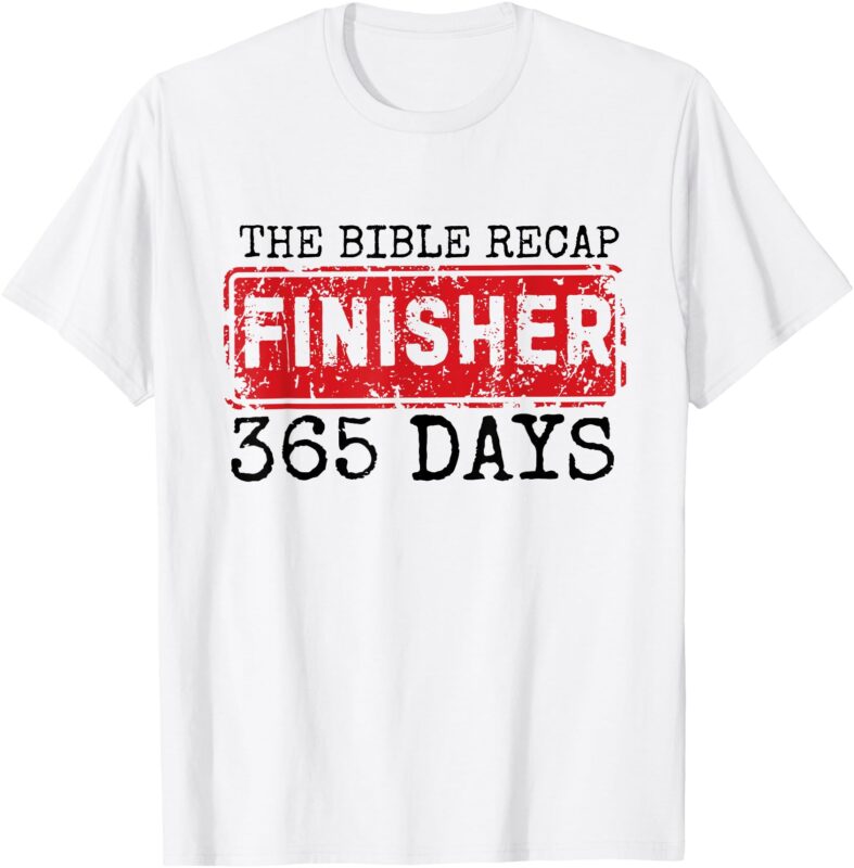 The Bible Recap Finisher 365 Days with Jesus – Christian T-Shirt
